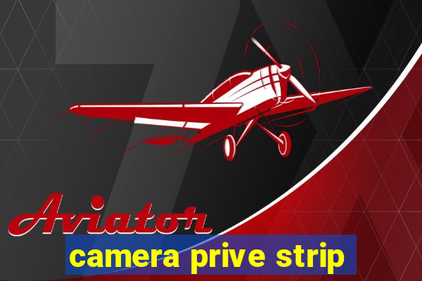 camera prive strip